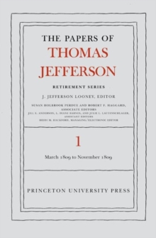 The Papers of Thomas Jefferson, Retirement Series, Volume 1 : 4 March 1809 to 15 November 1809