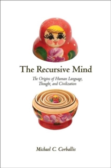 The Recursive Mind : The Origins of Human Language, Thought, and Civilization