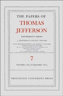 The Papers of Thomas Jefferson, Retirement Series, Volume 7 : 28 November 1813 to 30 September 1814
