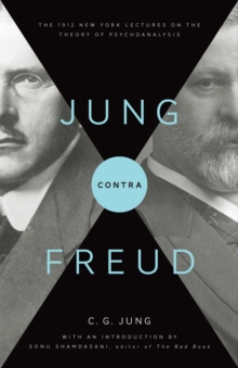 Jung contra Freud : The 1912 New York Lectures on the Theory of Psychoanalysis