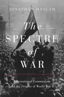 The Spectre of War : International Communism and the Origins of World War II