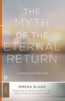 The Myth of the Eternal Return : Cosmos and History