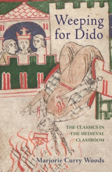 Weeping for Dido : The Classics in the Medieval Classroom