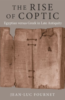 The Rise of Coptic : Egyptian versus Greek in Late Antiquity