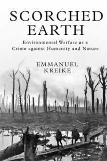 Scorched Earth : Environmental Warfare as a Crime against Humanity and Nature