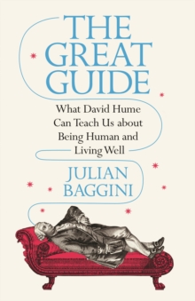 The Great Guide : What David Hume Can Teach Us about Being Human and Living Well