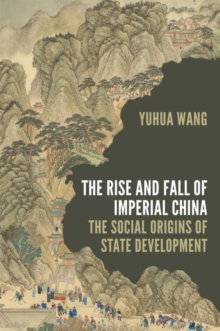 The Rise and Fall of Imperial China : The Social Origins of State Development