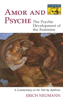 Amor and Psyche : The Psychic Development of the Feminine: A Commentary on the Tale by Apuleius. (Mythos Series)