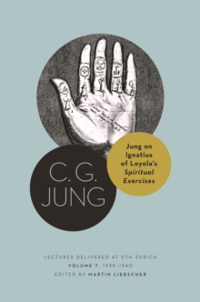 Jung on Ignatius of Loyola’s Spiritual Exercises : Lectures Delivered at ETH Zurich, Volume 7: 1939–1940