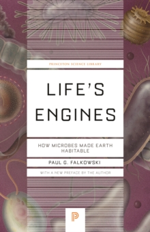 Life's Engines : How Microbes Made Earth Habitable