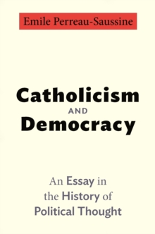 Catholicism and Democracy : An Essay in the History of Political Thought