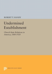 Undermined Establishment : Church-State Relations in America, 1880-1920