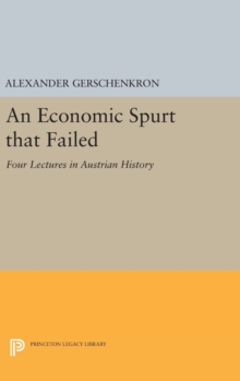 An Economic Spurt that Failed : Four Lectures in Austrian History