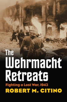 The Wehrmacht Retreats : Fighting a Lost War, 1943
