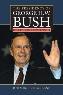 The Presidency of George H. W. Bush : Second Edition, Revised