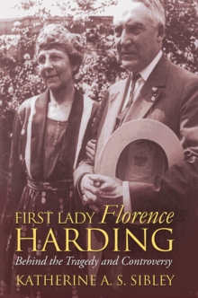 First Lady Florence Harding : Behind the Tragedy and Controversy