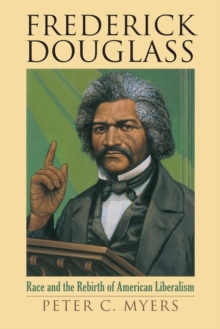 Frederick Douglass : Race and the Rebirth of American Liberalism