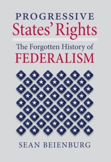 Progressive States' Rights : The Forgotten History of Federalism