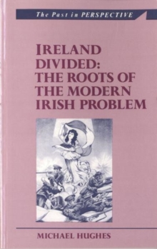 Ireland Divided : The Roots of the Modern Irish Problem