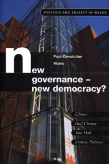 New Governance - New Democracy? : Post-devolution Wales