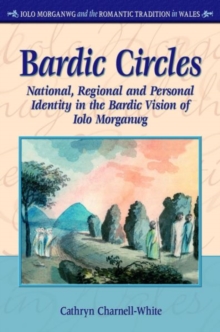 Bardic Circles : National, Regional and Personal Identity in the Bardic Vision of Iolo Morganwg
