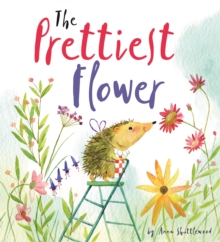The Prettiest Flower : A Story About Friendship and Forgiveness