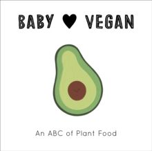 Baby Loves Vegan : An ABC of Plant Food Volume 3