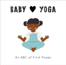 Baby Loves Yoga : An ABC of First Poses Volume 4