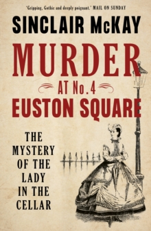 Murder at No. 4 Euston Square : The Mystery of the Lady in the Cellar