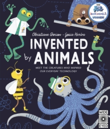 Invented by Animals : Meet the creatures who inspired our everyday technology