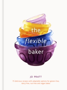 The Flexible Baker : 75 delicious recipes with adaptable options for gluten-free, dairy-free, nut-free and vegan bakes Volume 4
