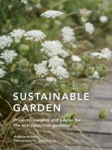 Sustainable Garden : Projects, insights and advice for the eco-conscious gardener