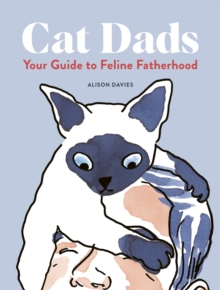 Cat Dads : Your Guide to Feline Fatherhood
