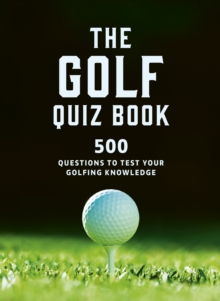 The Golf Quizbook : 500 Questions to Test Your Golfing Knowledge