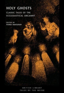 Holy Ghosts : Classic Tales of the Ecclesiastical Uncanny