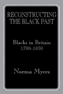 Reconstructing the Black Past : Blacks in Britain 1780-1830