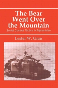 The Bear Went Over the Mountain : Soviet Combat Tactics in Afghanistan