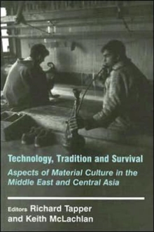 Technology, Tradition and Survival : Aspects of Material Culture in the Middle East and Central Asia