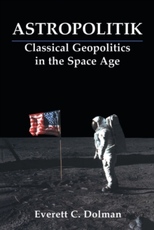 Astropolitik : Classical Geopolitics in the Space Age