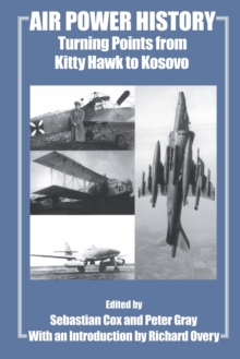 Air Power History : Turning Points from Kitty Hawk to Kosovo