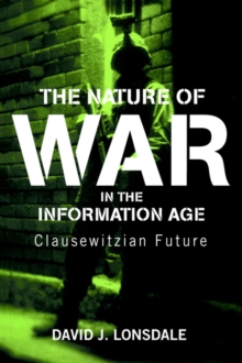 The Nature of War in the Information Age : Clausewitzian Future