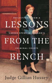 Lessons From the Bench : Reflections on a Career Spent in Ireland's Criminal Courts