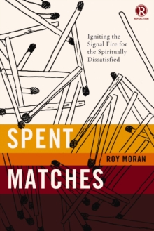 Spent Matches : Igniting the Signal Fire for the Spiritually Dissatisfied