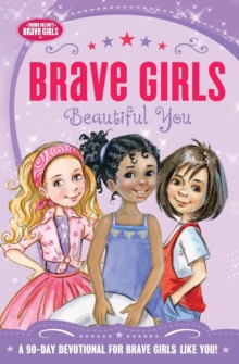 Brave Girls: Beautiful You : A 90-Day Devotional