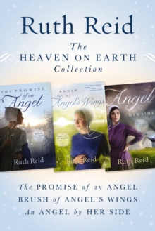 The Heaven on Earth Collection : The Promise of An Angel, Brush of Angel's Wings, An Angel by Her Side