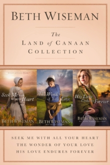 The Land of Canaan Collection : Seek Me with All Your Heart, The Wonder of Your Love, His Love Endures Forever