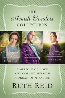 The Amish Wonders Collection : A Miracle of Hope, A Woodland Miracle, A Dream of Miracles