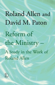 Reform of the Ministry : A Study in the Work of Roland Allen