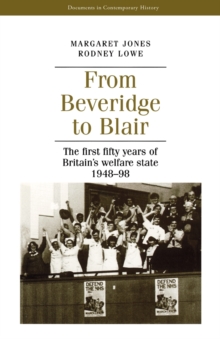 From Beveridge to Blair : The First Fifty Years of Britain's Welfare State 1948-98