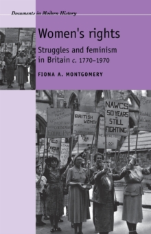 Women'S Rights : Struggles and Feminism in Britain C1770-1970